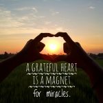 A Grateful Heart is a Magnet for Miracles